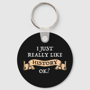 I Just Really Like History OK? Funny History Buff Key Ring