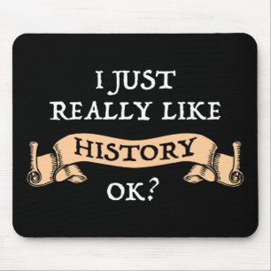 I Just Really Like History OK? Funny History Buff Mouse Mat