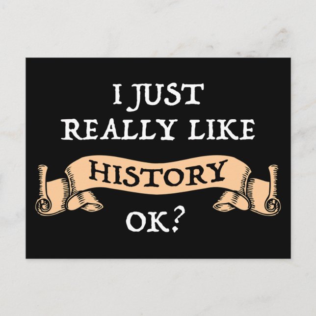 I Just Really Like History OK? Funny History Buff Postcard (Front)