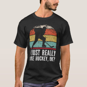 I Just Really Like hockey, OK? T-Shirt