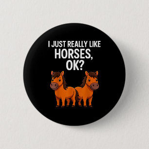 I Just Really Like Horses Ok_ Horse Riding Equestr 6 Cm Round Badge
