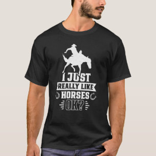 I Just Really Like Horses Ok Rider   Riding Horse T-Shirt