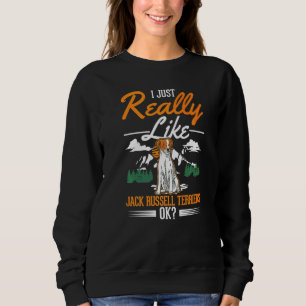 I Just Really Like Jack Russell Terriers Sweatshirt