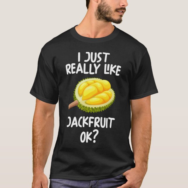 I Just Really Like Jackfruit Ok T-Shirt (Front)