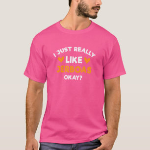 I Just Really Like Jerboas Rodent Humor Desert A T-Shirt