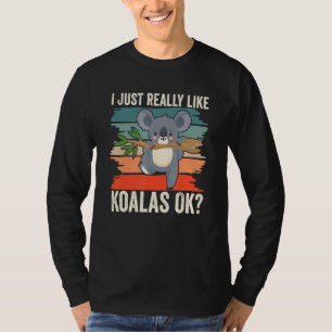 I Just Really Like Koalas Ok Cute Koala Animal Koa T-Shirt