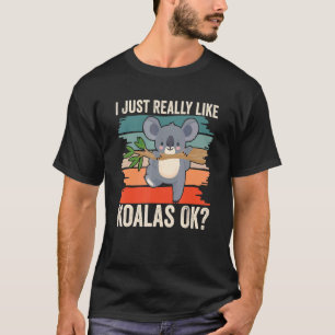 I Just Really Like Koalas Ok Cute Koala Animal Koa T-Shirt