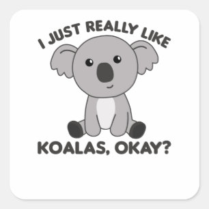 I just Really Like Koalas - Sweet Koala Square Sticker
