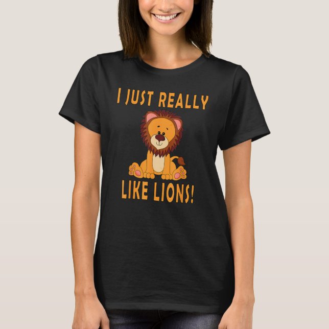 I Just Really Like Lions Cute baby lion safari T-Shirt (Front)