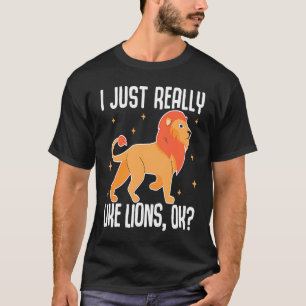 I Just Really Like Lions OK Lion Big Cat T-Shirt
