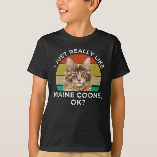 I Just Really Like Maine Coons, Ok? T-Shirt (Front)