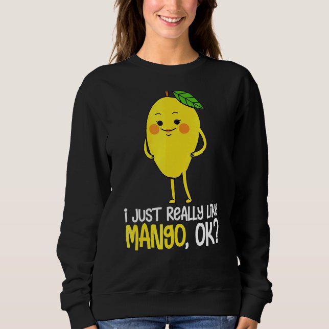 I Just Really Like Mango Ok Fruit Summer Mango  1 Sweatshirt (Front)