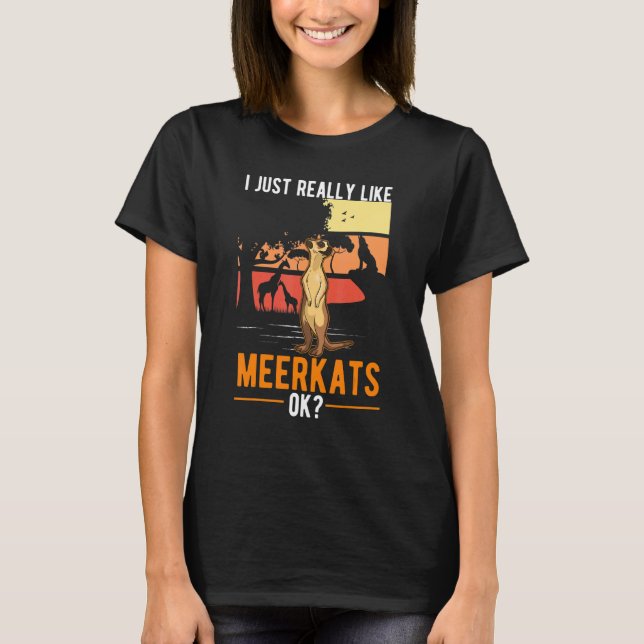 I Just Really Like Meerkats T-Shirt (Front)