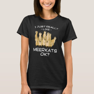 I Just Really Like Meerkats T-Shirt