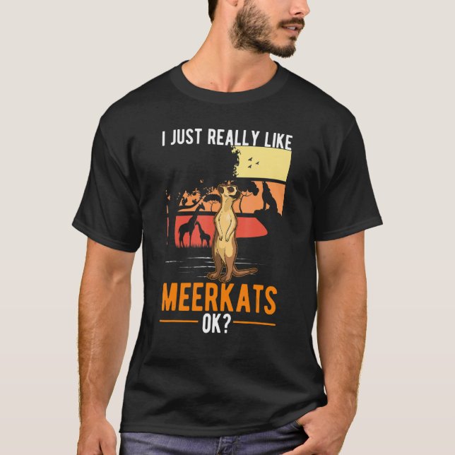 I Just Really Like Meerkats T-Shirt (Front)