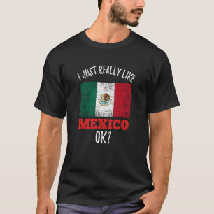 I Just Really Like Mexico Mexican T-Shirt