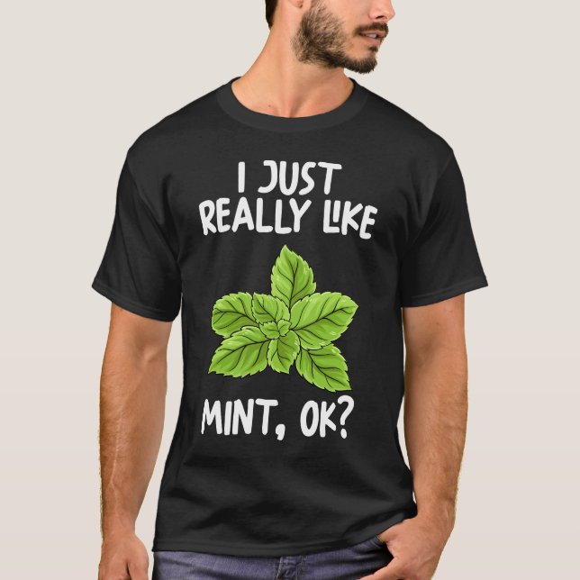 I Just Really Like Mint Ok T-Shirt (Front)