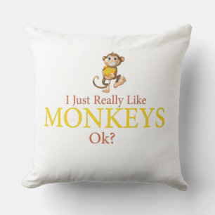 I just really like monkeys ok,animal lover,gift cushion