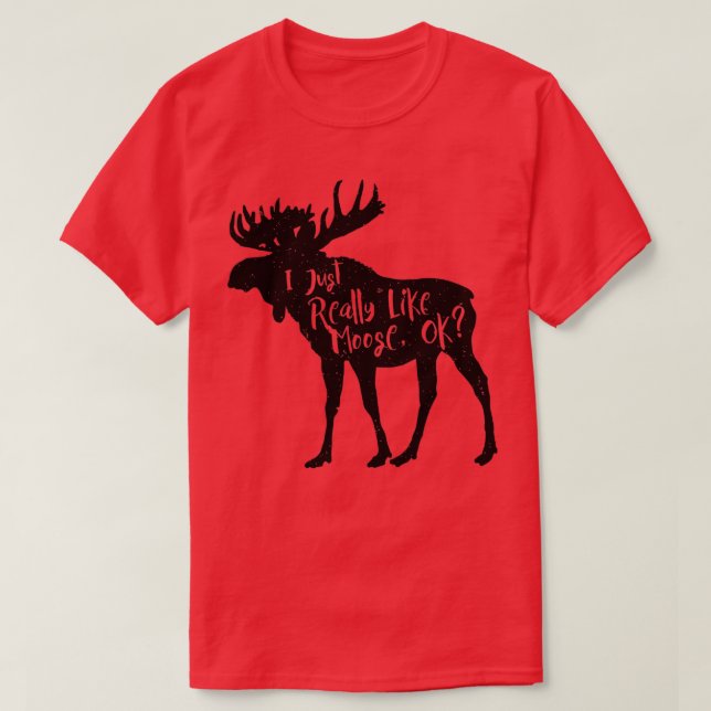 I Just Really Like Moose Ok Funny Moose Lover s Gi T-Shirt (Design Front)