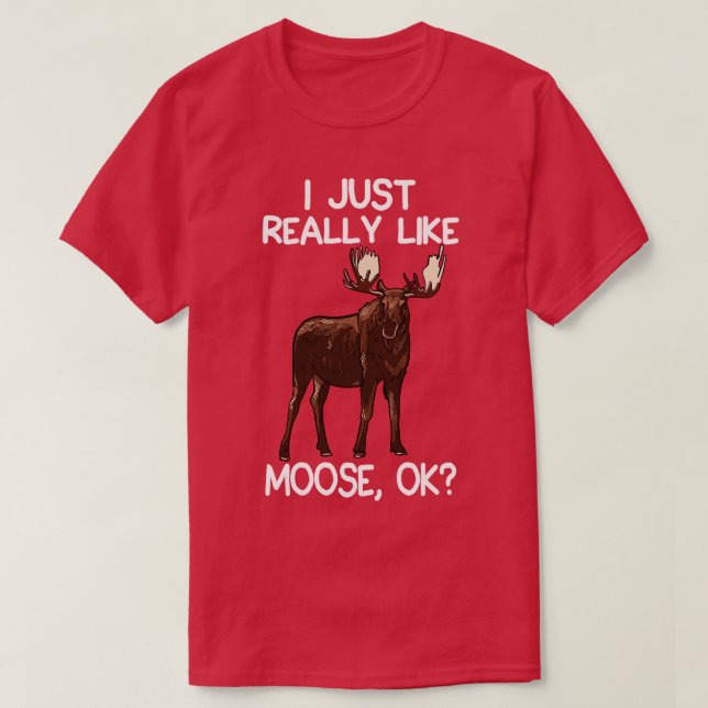 I Just Really Like Moose T-Shirt (Design Front)