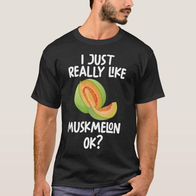 I Just Really Like Muskmelon Ok T-Shirt (Front)
