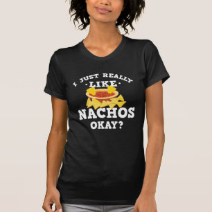 I Just Really Like Nachos Funny Quote T-Shirt