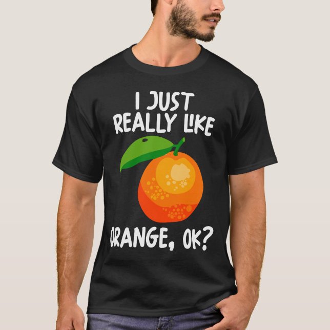 I Just Really Like Orange Ok T-Shirt (Front)