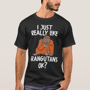 I Just Really Like Orangutans Ok T-Shirt