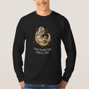 I Just Really Like Otters Otter Humour Sea Otter T-Shirt
