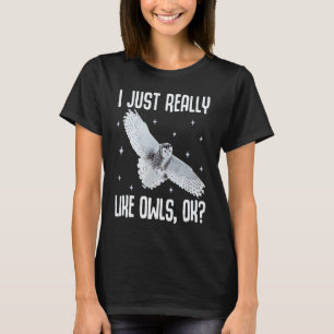 I Just Really Like Owls OK Funny Owl Bird Lover T-Shirt