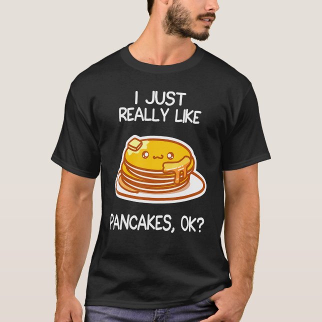 I Just Really Like Pancakes   Pancake T-Shirt (Front)