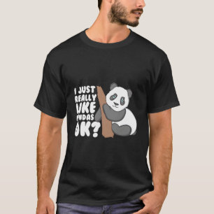 I Just Really Like Pandas Ok Funny Cute Panda T-Shirt