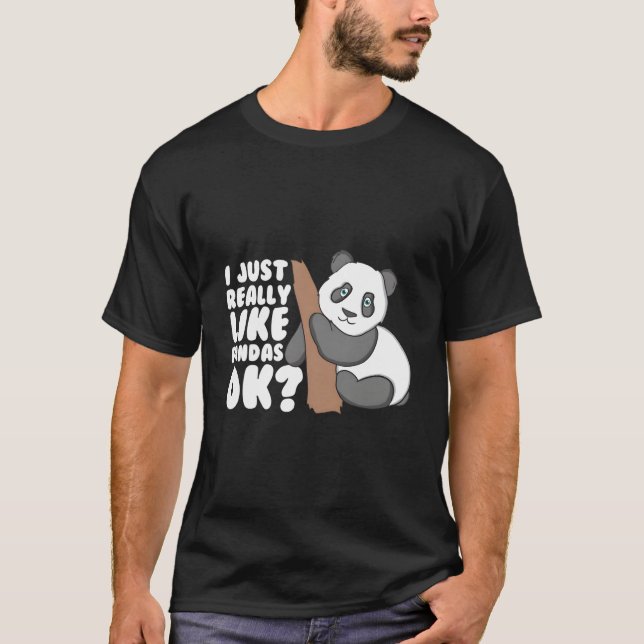 I Just Really Like Pandas Ok Panda T-Shirt (Front)