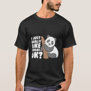 I Just Really Like Pandas Ok Panda T-Shirt