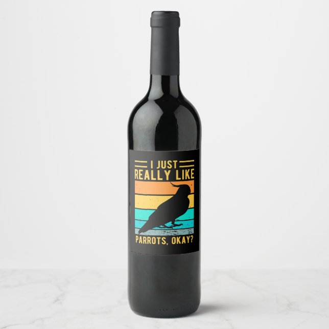 I Just Really Like Parrots Wine Label (Front)