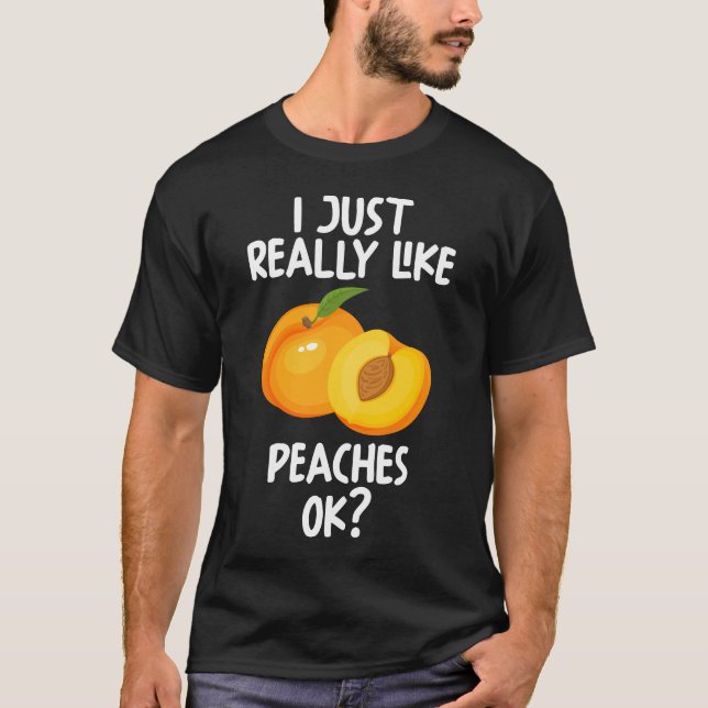 I Just Really Like Peaches Ok T-Shirt (Front)