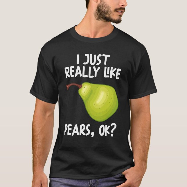 I Just Really Like Pears Ok T-Shirt (Front)