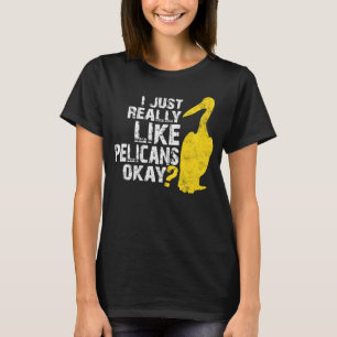 I Just Really Like Pelicans Distressed Pelican Bir T-Shirt