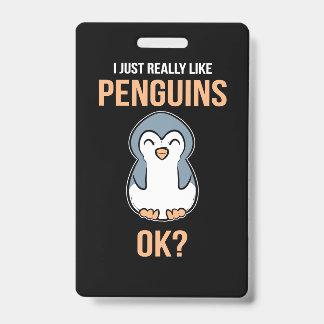 I Just Really Like Penguin ID Badge