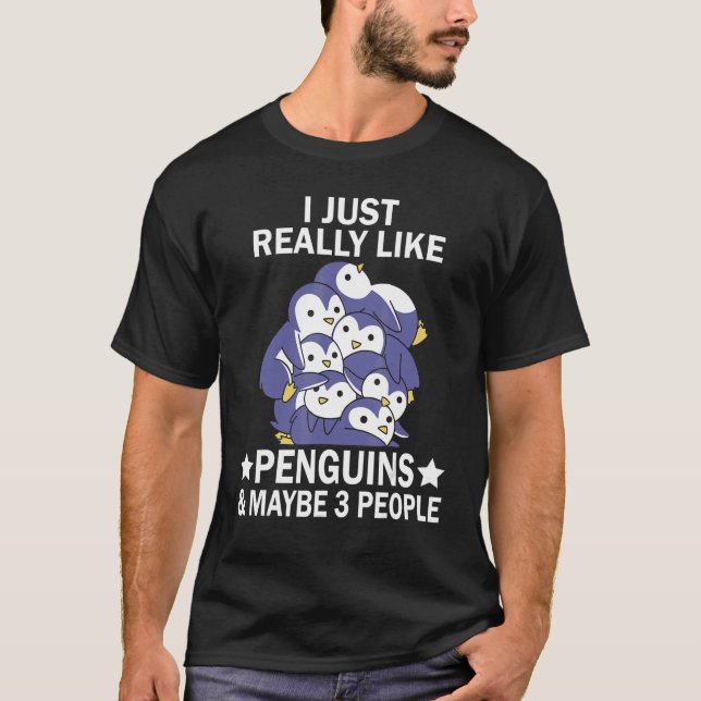 I Just Really Like Penguins & Maybe 3 People  Peng T-Shirt (Front)