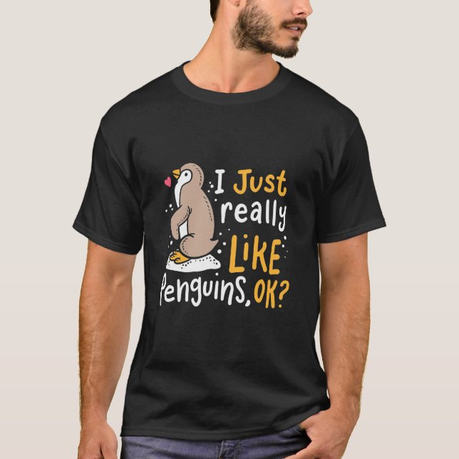 I Just Really Like Penguins Ok T-Shirt (Front)