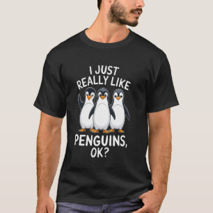 I Just Really Like Penguins, OK Zookeeper Zoo Anim T-Shirt