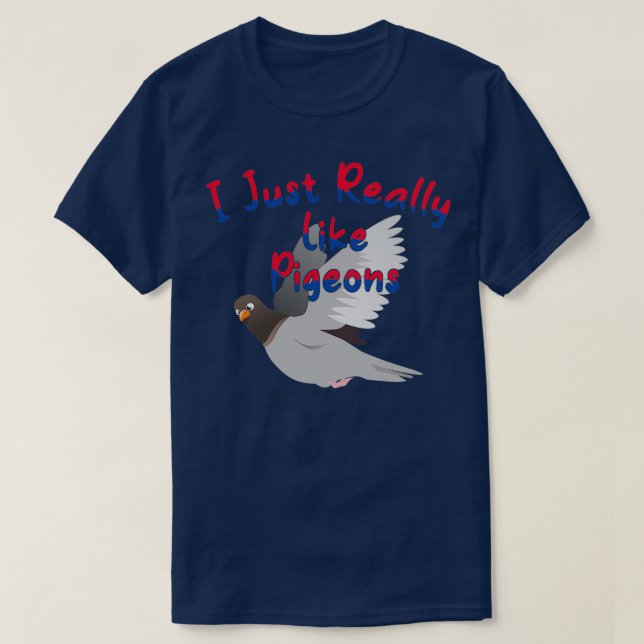 I Just Really Like Pigeons 7 T-Shirt (Design Front)