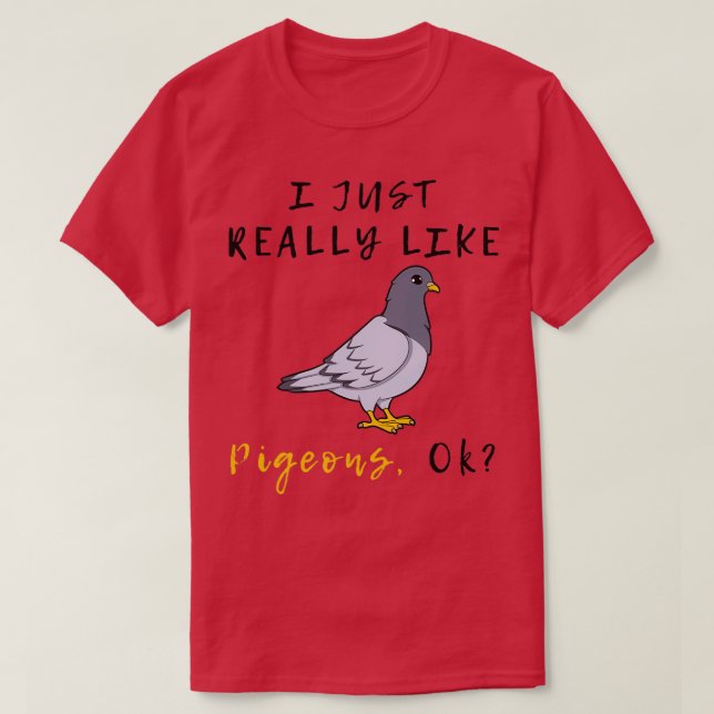 I Just Really Like Pigeons OK 3 1 T-Shirt (Design Front)