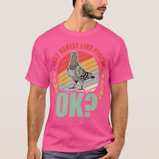 I Just Really Like Pigeons Ok Dove 2 T-Shirt