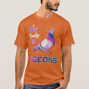 I Just Really Like Pigeons T-Shirt