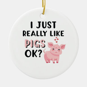 I Just Really Like Pigs OK? Ceramic Tree Decoration