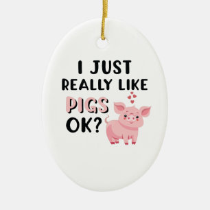 I Just Really Like Pigs OK? Ceramic Tree Decoration