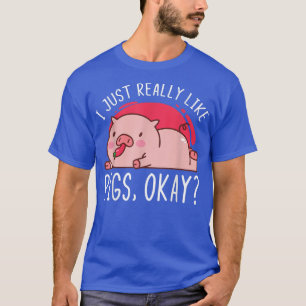 I Just Really Like Pigs, Ok Farm Animals Domestic T-Shirt