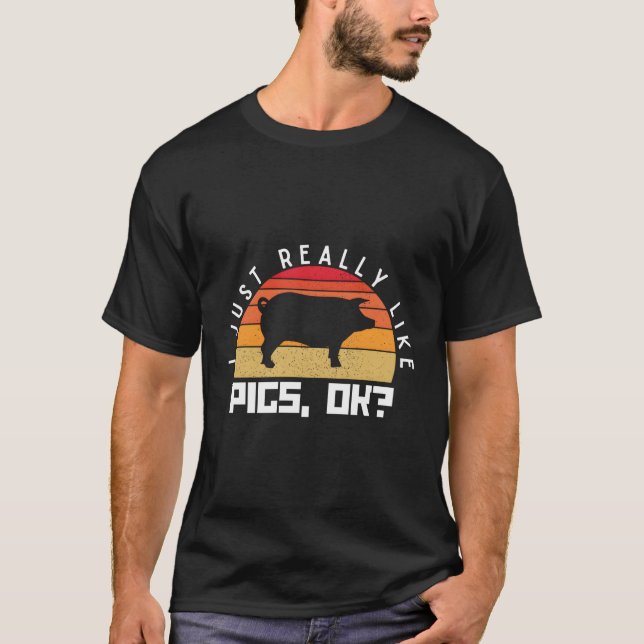 I Just Really Like Pigs Ok Farm Pig T-Shirt (Front)